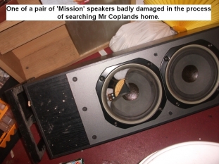 George Copland's home raided. Expensive speaker damaged.